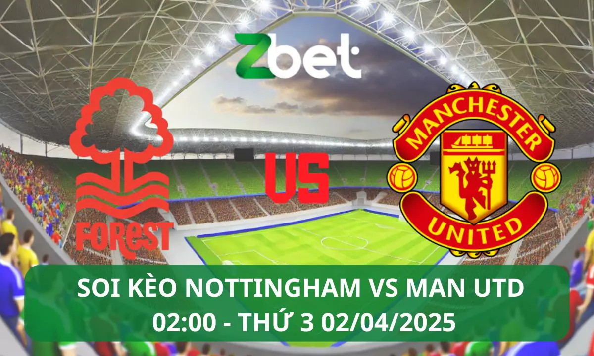 Nhận định soi kèo Nottingham vs Man Utd, 02h30 02/04/2025 – Ngoại hạng Anh
