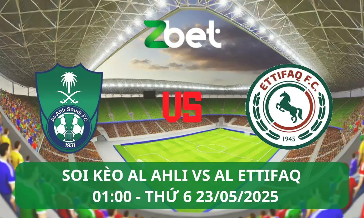 Nhận định soi kèo Al Ahli vs Al Ettifaq, 01h00 23/05/2025 – Saudi Pro League