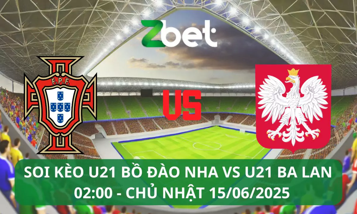 Nhận định soi kèo U21 Bồ Đào Nha vs U21 Ba Lan, 02h00 15/06/2025 – U21 Châu Âu