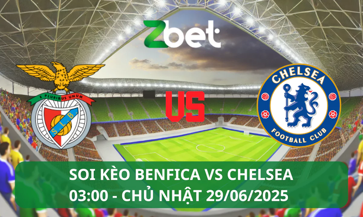 Nhận định soi kèo Benfica vs Chelsea, 03h00 29/06/2025 – Club World Cup