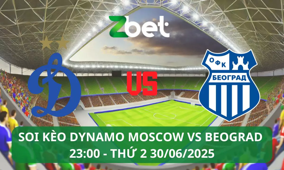 Nhận định soi kèo Dynamo Moscow vs Beograd, 23h00 30/06/2025 – Giao hữu