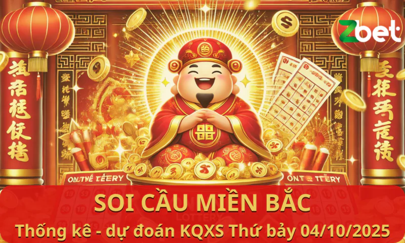 Zbet Soi Cầu Miền Bắc - Thứ bảy ngày 04/10/2025 - XSMB