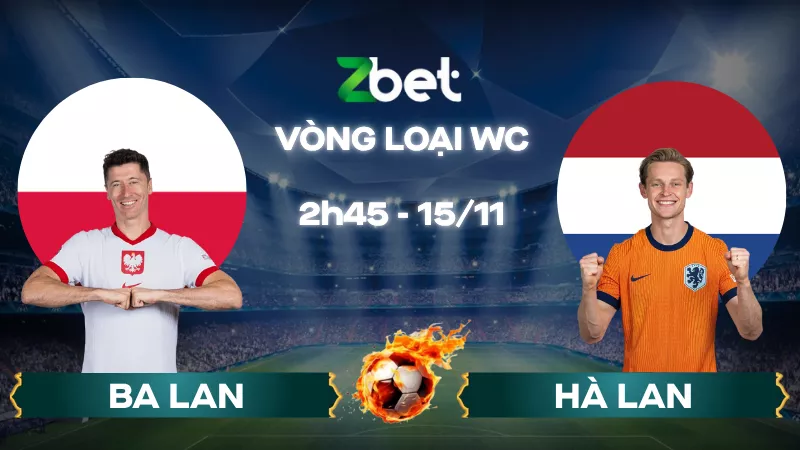 Nhận định soi kèo Ba Lan vs Hà Lan - 02h45 15/11/2025 - Vòng loại World Cup